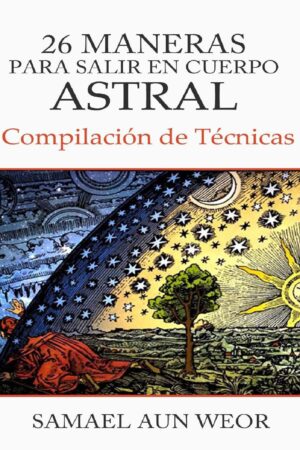 26 Maneras para salir en cuerpo astral de Samael Aun Weor