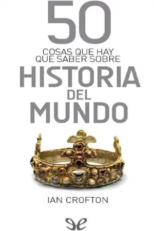 50 cosas que hay que saber sobre historia del mundo de Ian Crofton