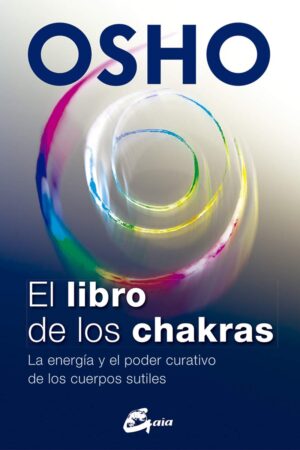 El libro de los chakras. La energía y el poder curativo de los cuerpos sutiles de Osho