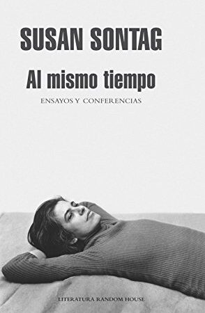 Al mismo tiempo: Ensayos y conferencias de Susan Sontag