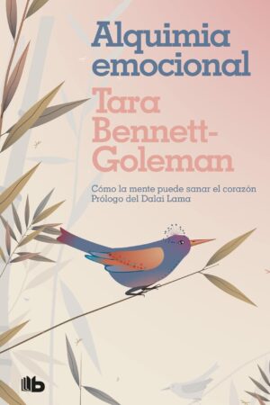 Alquimia emocional: Cómo la mente puede sanar el corazón de Tara Bennett-Goleman