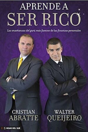 Aprende a ser rico: Las enseñanzas del gurú más famoso de las finanzas personales de Cristian Abratte