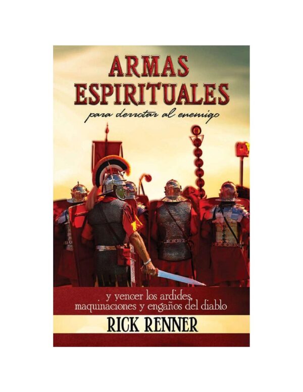 Armas Espirituales para Derrotar al Enemigo: Y vencer los ardides, maquinaciones y engaños del Diablo de Rick Renner