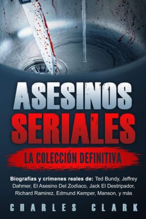 Asesinos seriales: la colección definitiva de Charles Clark