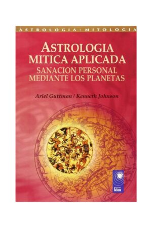 Astrología Mítica Aplicada: Sanación personal mediante los planetas de Arielle Guttman