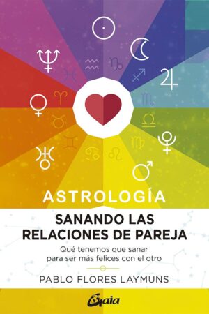 Astrología: Sanando las relaciones de pareja de Pablo Flores Laymuns