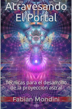 Atravesando El Portal: Técnicas para el desarrollo de la proyeccion astral de Fabian Mondini