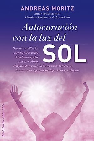 Autocuración con la luz del sol de Andreas Moritz
