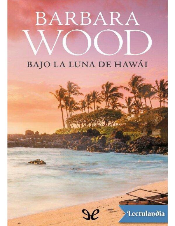 Bajo la luna de Hawai de Barbara Wood