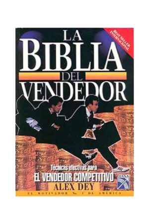 Biblia del Vendedor: Técnicas Efectivas Para El Vendedor Competitivo de Alex Dey