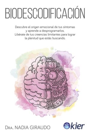 Biodescodificación: Descubre el origen emocional de tus síntomas y aprende a desprogramarlos de Nadia Giraudo