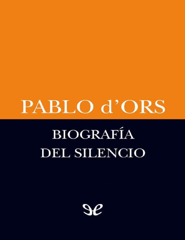 Biografía del silencio de Pablo d’Ors
