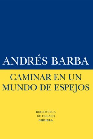 Caminar en un mundo de espejos de Andrés Barba