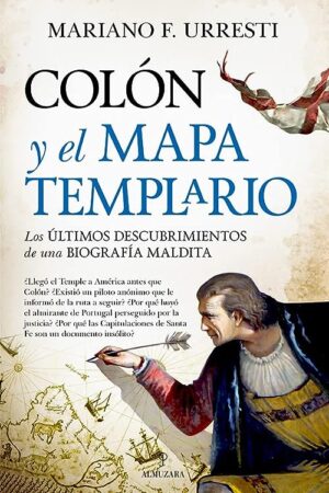 Colón y el mapa templario: Los últimos descubrimientos de una biografía mladita de Mariano F. Urresti