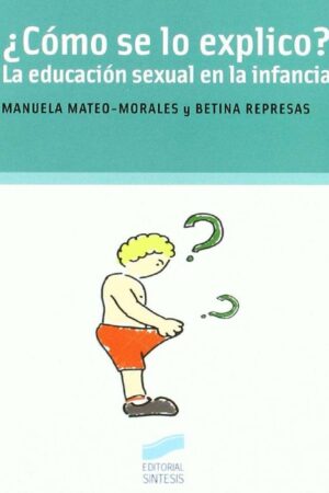 ¿Cómo se lo explico?: La educación sexual en la infancia de Manuela Mateo-Morales