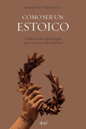 Cómo ser un estóico de Massimo Pigliucci