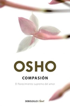Compasión: El florecimiento supremo del amor de Osho