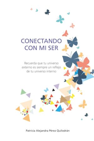 Conectando con Mi Ser: Recuerda que tu universo externo es siempre un reflejo de tu universo interno de Patricia Alejandra Pérez Quilodrán