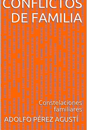 Conflictos de familia: Constelaciones familiares de Adolfo Pérez Agusti