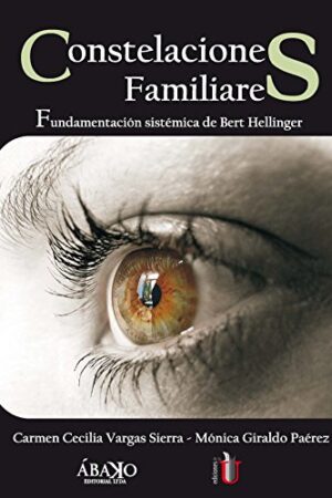 Constelaciones familiares: Fundamentación sistemática de Bert Hellinger de Carmen Cecilia Vargas Sierra