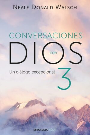Conversaciones con Dios 3: El diálogo excepcional de Neale Donald Walsch