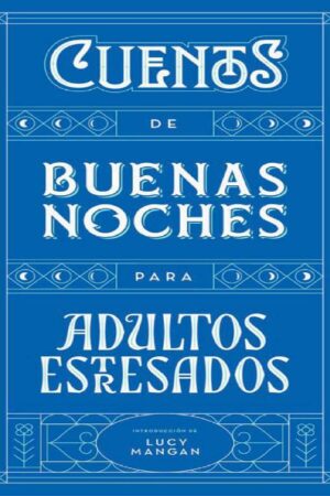 Cuentos de buenas noches para adultos estresados de Lucy Mangan