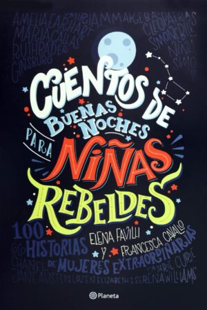 Cuentos de Buenas Noches para niñas Rebeldes de Elena Favilli