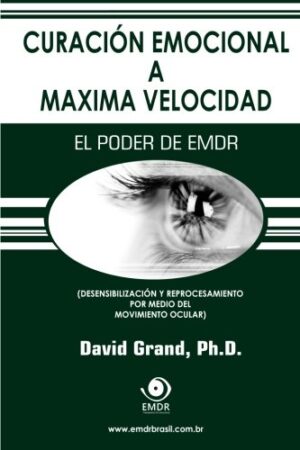 Curación emocional a máxima velocidad: El poder de EMDR de David Grand