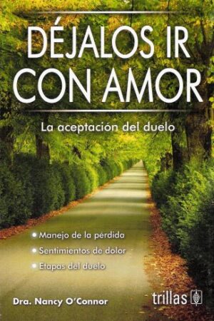 Dejalos Ir Con Amor. La Aceptacion Del Duelo de Nancy O'connor