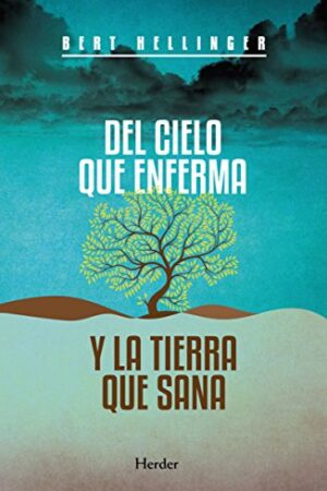 Del cielo que enferma y la tierra que sana: Caminos de experiencia religiosa de Bert Hellinger