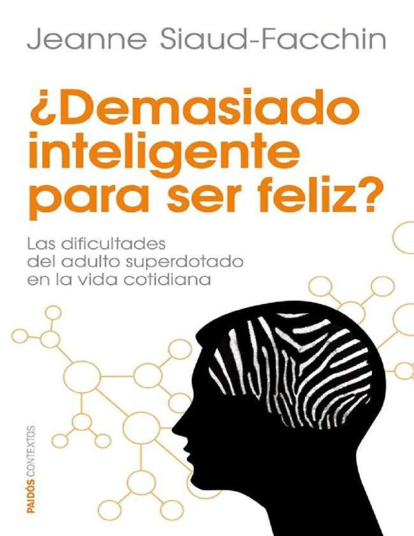 ¿Demasiado inteligente para ser feliz?: Las dificultades del adulto superdotado en la vida cotidiana de Jeanne Siaud-Facchin