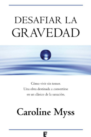 Desafiar la gravedad de Caroline Myss