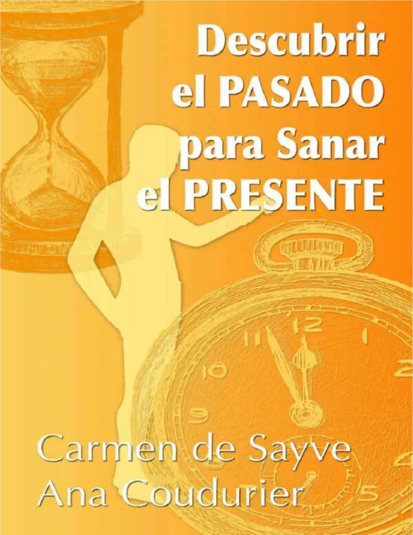 Descubrir el pasado para sanar tu presente de Carmen De Sayve