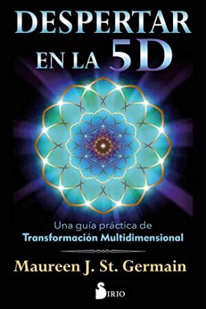 Despertar en la 5D: Una guía práctica de transformación multidimensional de Maureen J. St. Germain