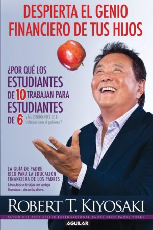 Despierta el genio financiero de tus hijos de Robert T. Kiyosaki