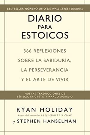 Diario para estoicos: 366 reflexiones sobre la sabiduría, la perseverancia y el arte de vivir de Ryan Holiday