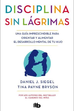Disciplina sin lágrimas de Daniel J. Siegel & ina Payne Bryson