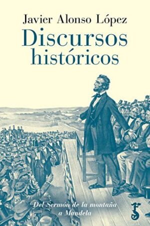 Discursos históricos: Del Sermón de la montaña a Mandela de Javier Alonso López