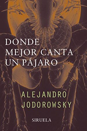 Donde mejor canta un pájaro de Alejandro Jodorowsky