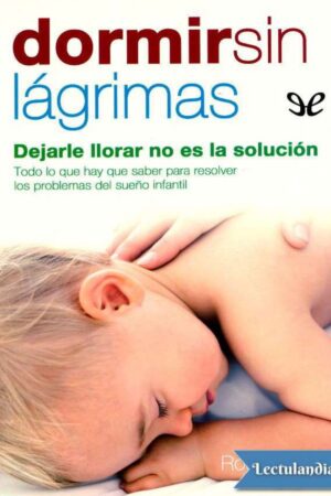 Dormir sin lágrimas: Dejarle llorar no es la solución de Rosa Jove