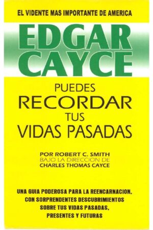 Edgar Cayce: Puedes recordar tus vidas pasadas de Robert C. Smith