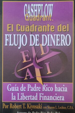 El cuadrante del flujo del dinero: Guía del Padre Rico hacia la Libertad Financiara de Robert T. Kiyosaki