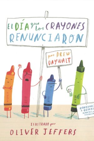El Dia Que Los Crayones Renunciaron de Oliver Jeffers