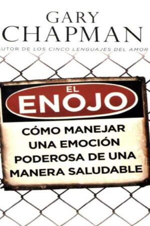 El Enojo: Cómo manejar una emoción poderosa de una manera saludable de Gary Chapman