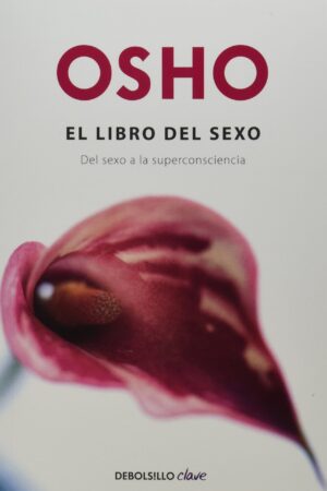 El Libro Del Sexo: Del sexo a la superconsciencia de Osho