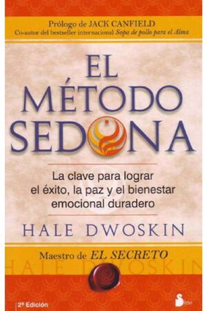 El Método Sedona: La clave para lograr el éxito, la paz y el bienestar emocional duradero de Hale Dwoskin