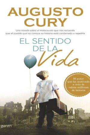 El Sentido de la Vida: Una novela sobre el Holocausto que nos recuerda que el pueblo que no conoce su historia está condenado a repetirla de Agusto Cury