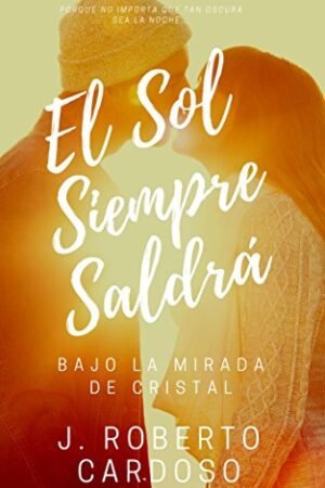 El Sol siempre saldrá: Bajo la mirada de cristal de J. Roberto Cardoso