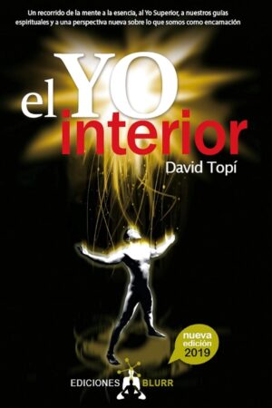 El Yo Interior: Conectando la mente con el alma, el Yo Superior y nuestros guías espirituales de David Topi