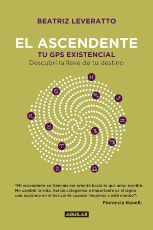 El ascendente: Tu GPS existencial. Descubrí la llave de tu destino de Beatriz Leveratto